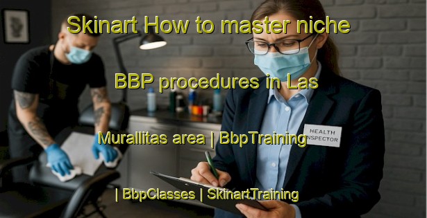Skinart How to master niche BBP procedures in Las Murallitas area | BbpTraining | BbpClasses | SkinartTraining-Mexico